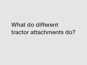 What do different tractor attachments do?
