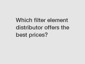 Which filter element distributor offers the best prices?