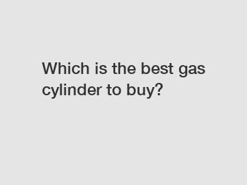 Which is the best gas cylinder to buy?