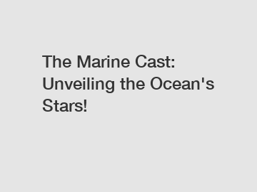 The Marine Cast: Unveiling the Ocean's Stars!