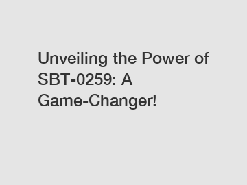 Unveiling the Power of SBT-0259: A Game-Changer!