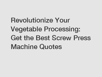 Revolutionize Your Vegetable Processing: Get the Best Screw Press Machine Quotes