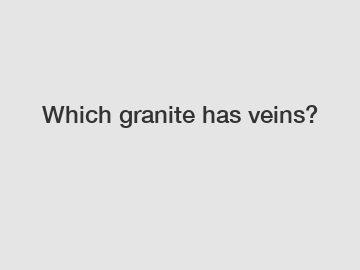 Which granite has veins?