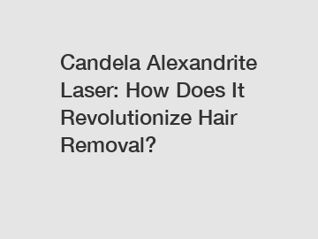 Candela Alexandrite Laser: How Does It Revolutionize Hair Removal?