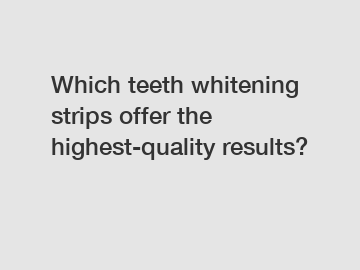 Which teeth whitening strips offer the highest-quality results?