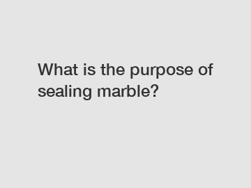 What is the purpose of sealing marble?