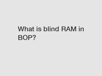 What is blind RAM in BOP?