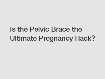 Is the Pelvic Brace the Ultimate Pregnancy Hack?