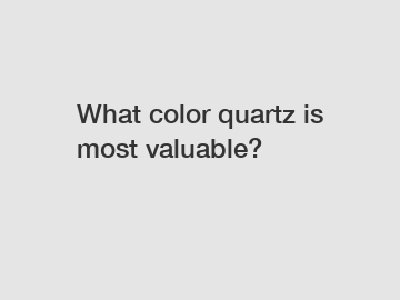 What color quartz is most valuable?