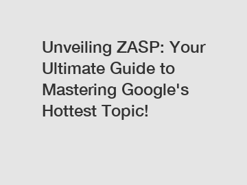 Unveiling ZASP: Your Ultimate Guide to Mastering Google's Hottest Topic!