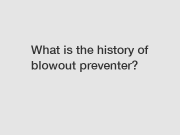 What is the history of blowout preventer?