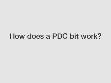 How does a PDC bit work?