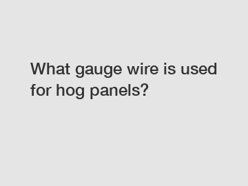 What gauge wire is used for hog panels?