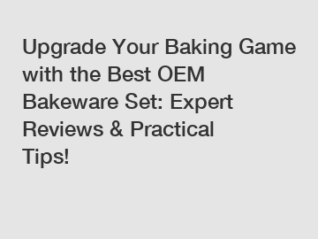 Upgrade Your Baking Game with the Best OEM Bakeware Set: Expert Reviews & Practical Tips!