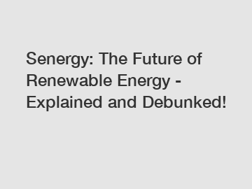 Senergy: The Future of Renewable Energy - Explained and Debunked!