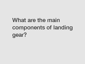What are the main components of landing gear?