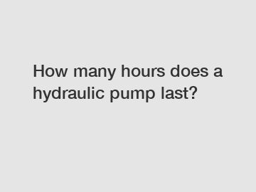 How many hours does a hydraulic pump last?