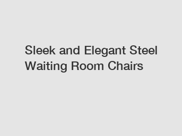 Sleek and Elegant Steel Waiting Room Chairs