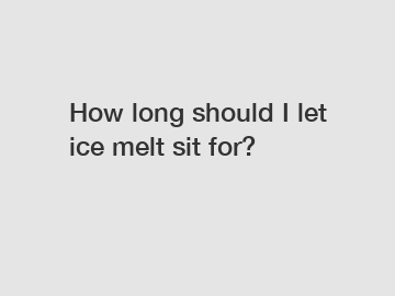 How long should I let ice melt sit for?