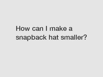 How can I make a snapback hat smaller?