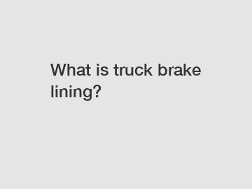 What is truck brake lining?