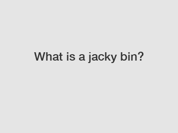 What is a jacky bin?