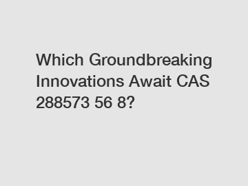 Which Groundbreaking Innovations Await CAS 288573 56 8?