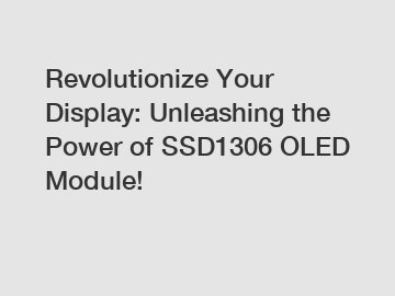 Revolutionize Your Display: Unleashing the Power of SSD1306 OLED Module!