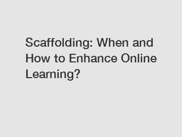 Scaffolding: When and How to Enhance Online Learning?