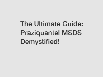 The Ultimate Guide: Praziquantel MSDS Demystified!