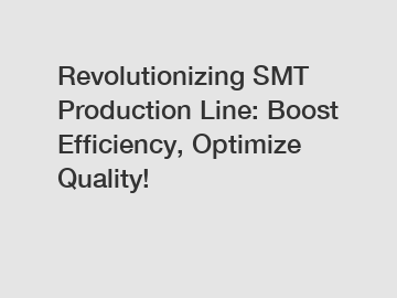 Revolutionizing SMT Production Line: Boost Efficiency, Optimize Quality!