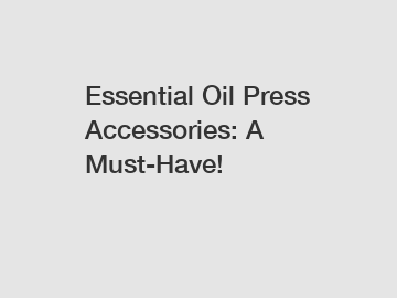 Essential Oil Press Accessories: A Must-Have!