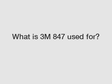 What is 3M 847 used for?