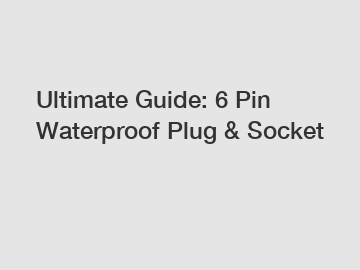 Ultimate Guide: 6 Pin Waterproof Plug & Socket