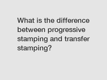What is the difference between progressive stamping and transfer stamping?