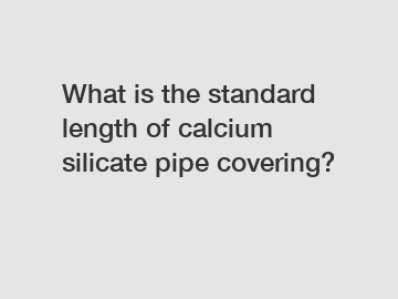 What is the standard length of calcium silicate pipe covering?