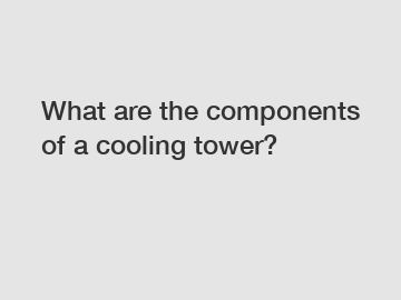 What are the components of a cooling tower?