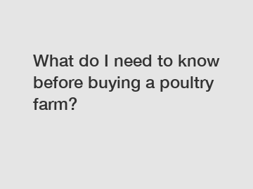 What do I need to know before buying a poultry farm?