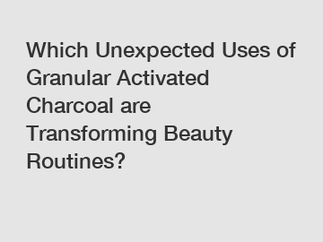 Which Unexpected Uses of Granular Activated Charcoal are Transforming Beauty Routines?