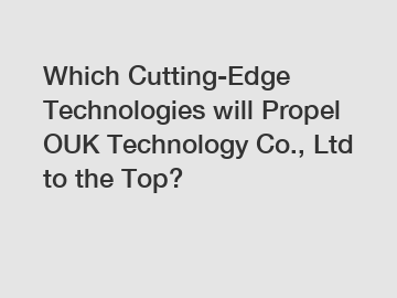 Which Cutting-Edge Technologies will Propel OUK Technology Co., Ltd to the Top?