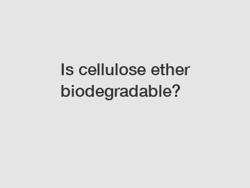 Is cellulose ether biodegradable?