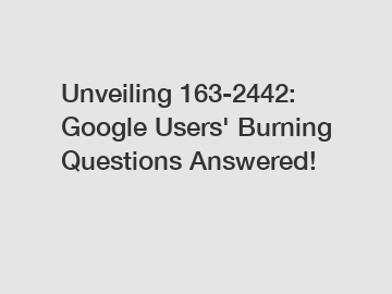 Unveiling 163-2442: Google Users' Burning Questions Answered!