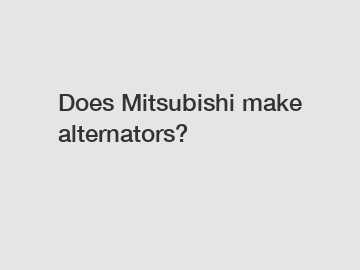 Does Mitsubishi make alternators?