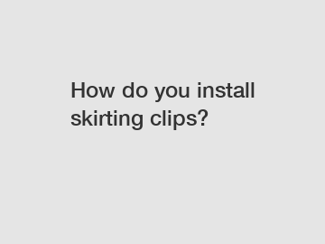 How do you install skirting clips?