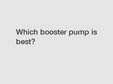 Which booster pump is best?