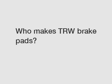 Who makes TRW brake pads?