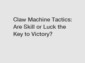 Claw Machine Tactics: Are Skill or Luck the Key to Victory?