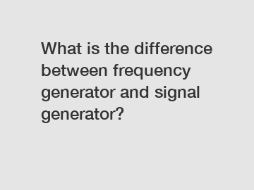 What is the difference between frequency generator and signal generator?