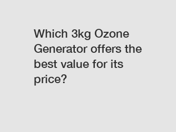 Which 3kg Ozone Generator offers the best value for its price?