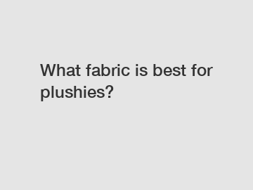 What fabric is best for plushies?